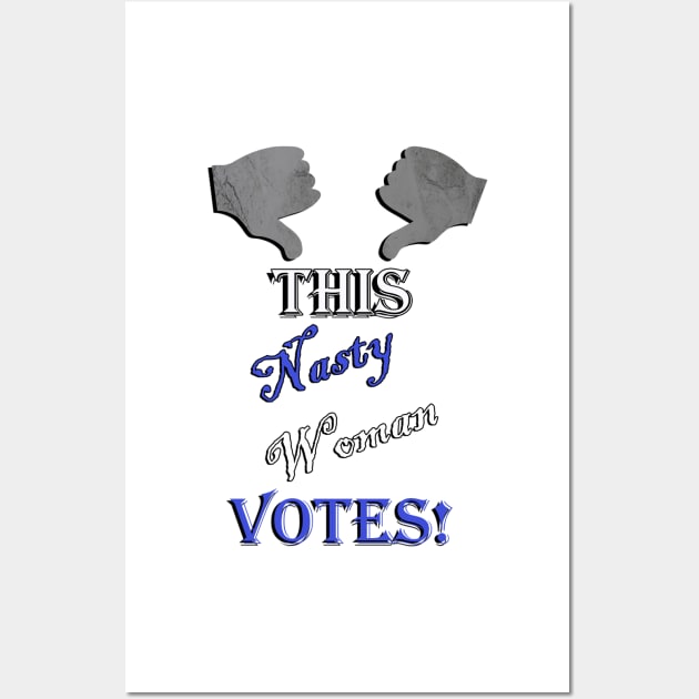 This Nasty Woman Votes! Funny Sarcastic Trump Response to Election Banter Voting GIfts Wall Art by tamdevo1